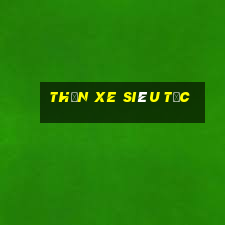 thần xe siêu tốc