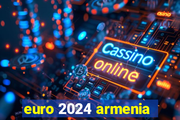 euro 2024 armenia