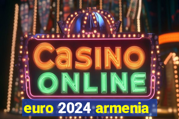 euro 2024 armenia