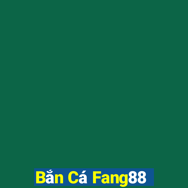 Bắn Cá Fang88