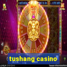 tushang casino