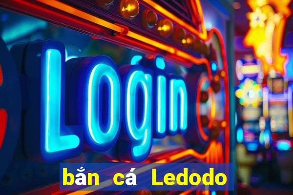 bắn cá Ledodo Tải về chung