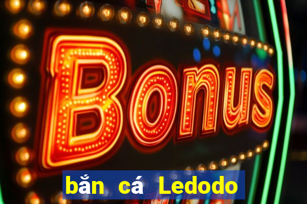 bắn cá Ledodo Tải về chung