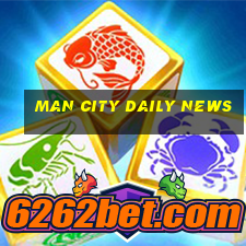 man city daily news