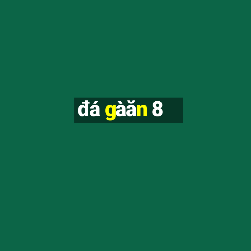 đá gà ăn 8