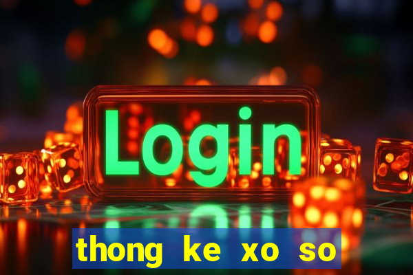 thong ke xo so mien bac thu 4