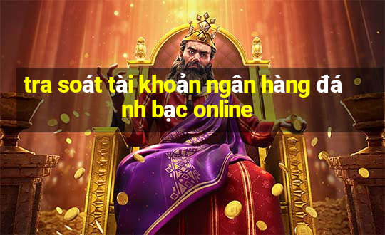 tra soát tài khoản ngân hàng đánh bạc online