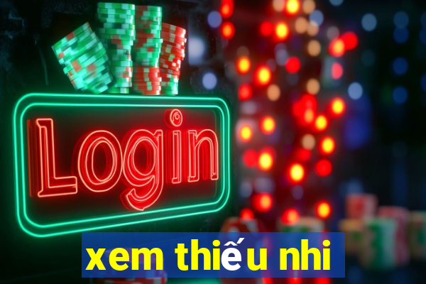 xem thiếu nhi