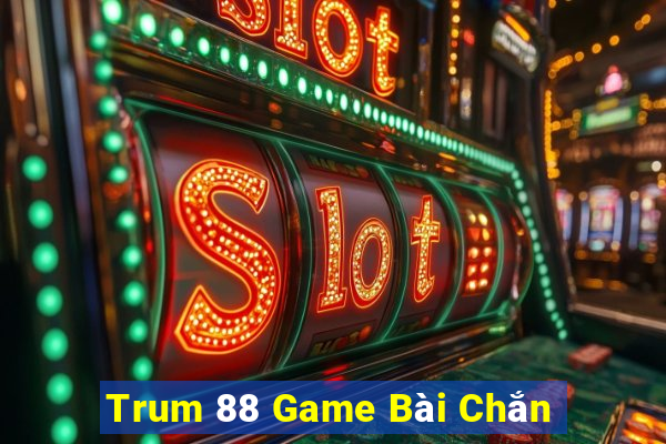 Trum 88 Game Bài Chắn