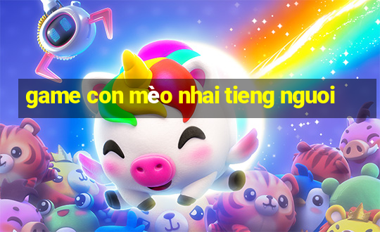 game con mèo nhai tieng nguoi