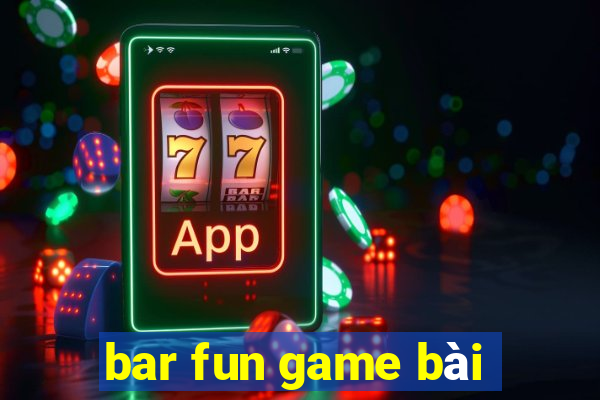 bar fun game bài