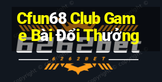 Cfun68 Club Game Bài Đổi Thưởng