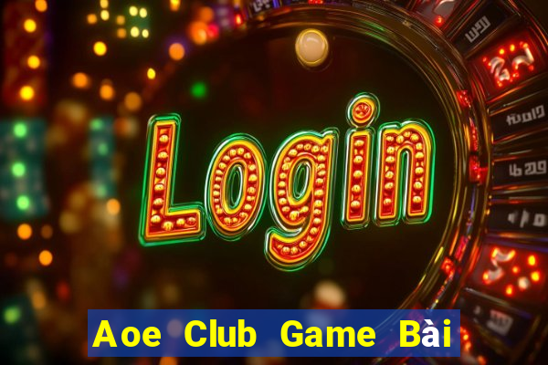 Aoe Club Game Bài 1 Đổi 1