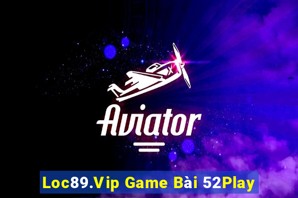 Loc89.Vip Game Bài 52Play