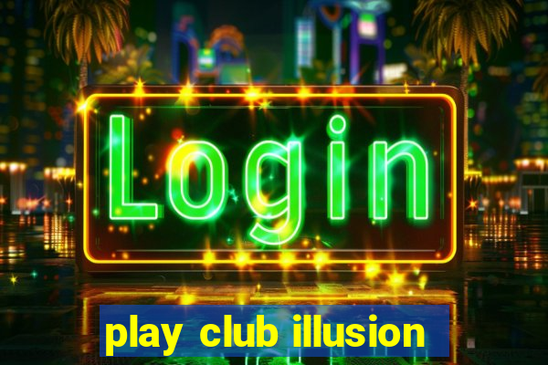 play club illusion