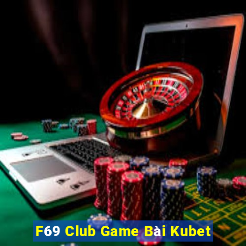 F69 Club Game Bài Kubet