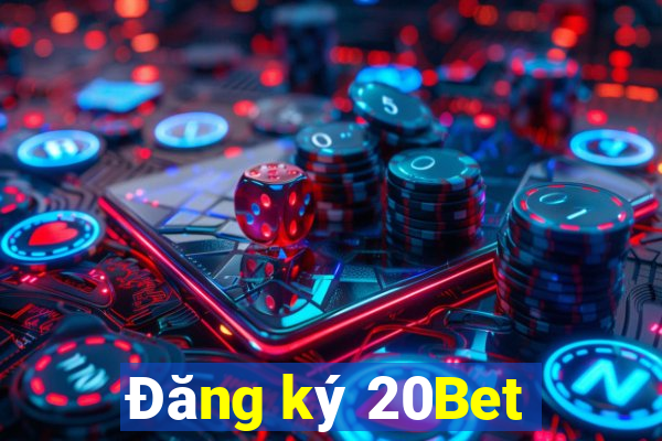 Đăng ký 20Bet