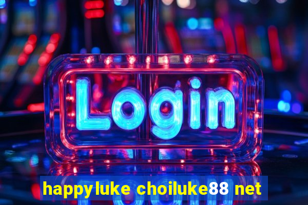 happyluke choiluke88 net