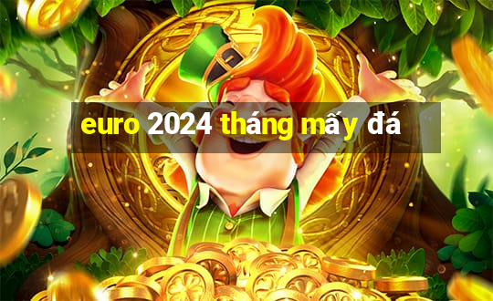 euro 2024 tháng mấy đá