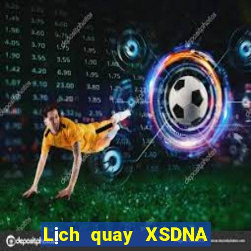 Lịch quay XSDNA ngày 15