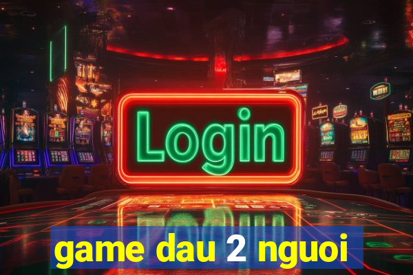 game dau 2 nguoi