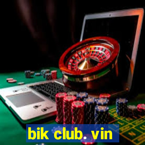 bik club. vin