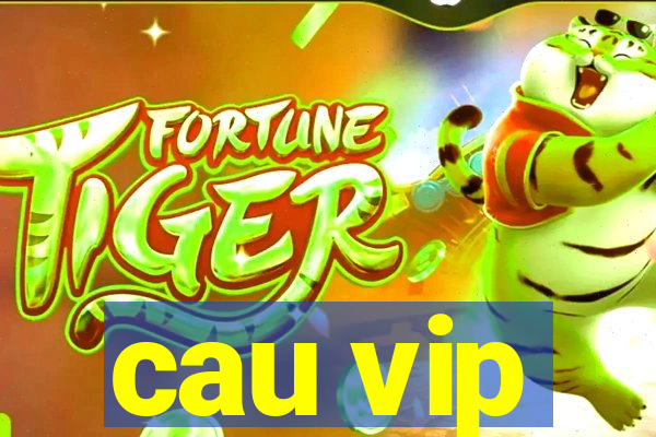 cau vip