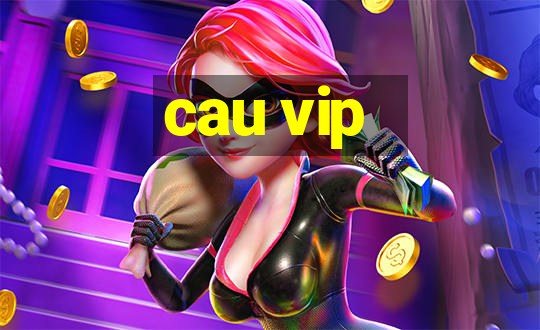 cau vip