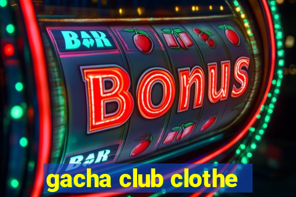 gacha club clothe