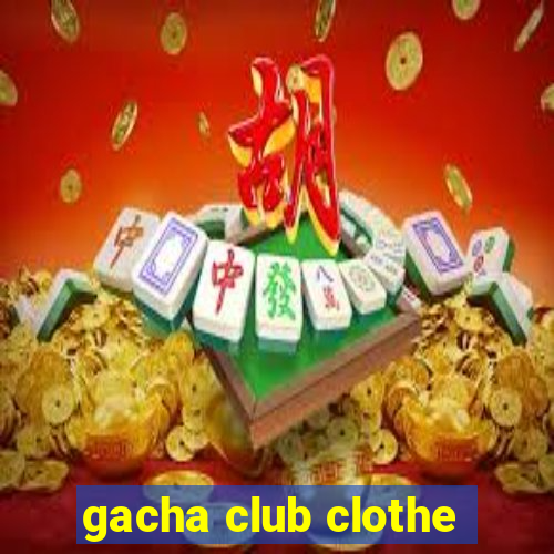 gacha club clothe