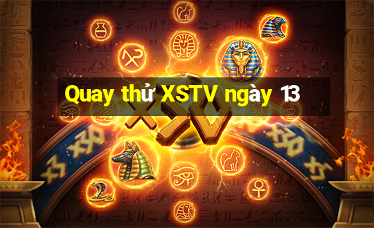 Quay thử XSTV ngày 13