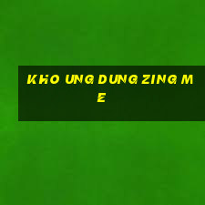 kho ung dung zing me