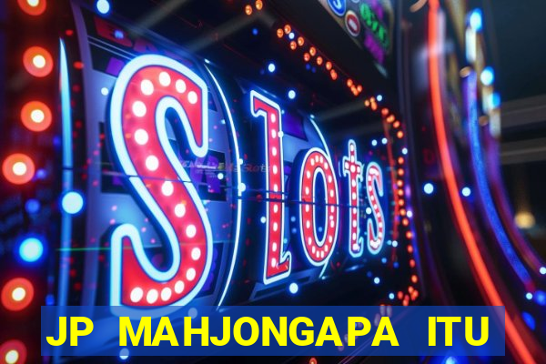 JP MAHJONGAPA ITU MAHJONG(247 SLOT MACHINE)