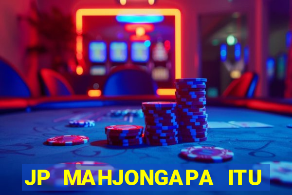 JP MAHJONGAPA ITU MAHJONG(247 SLOT MACHINE)