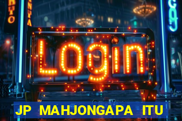 JP MAHJONGAPA ITU MAHJONG(247 SLOT MACHINE)