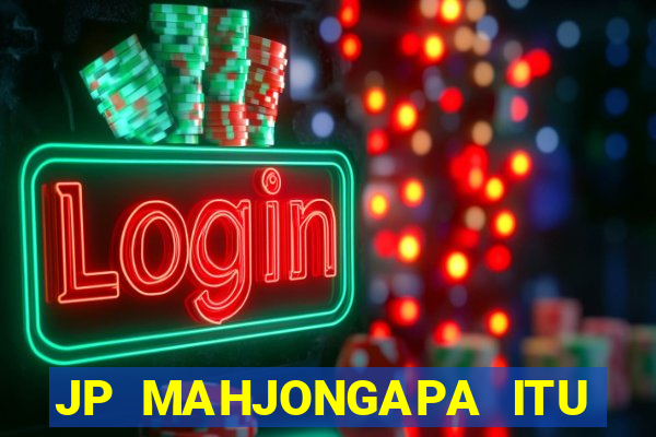 JP MAHJONGAPA ITU MAHJONG(247 SLOT MACHINE)