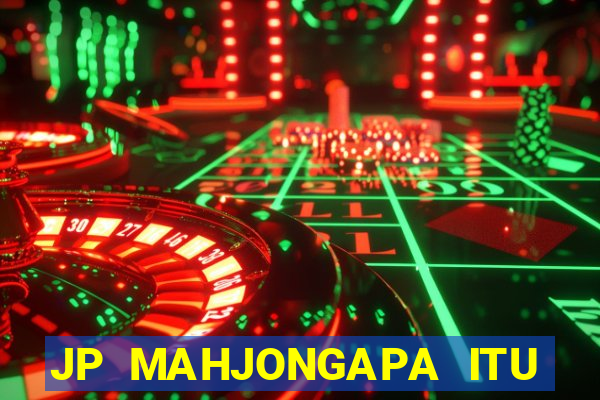 JP MAHJONGAPA ITU MAHJONG(247 SLOT MACHINE)