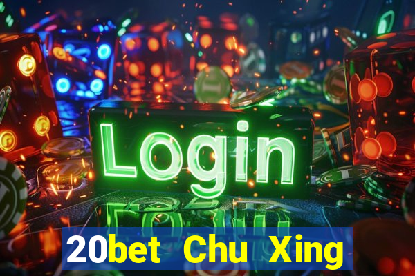 20bet Chu Xing Đăng nhập