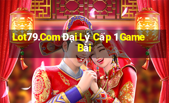 Lot79.Com Đại Lý Cấp 1 Game Bài