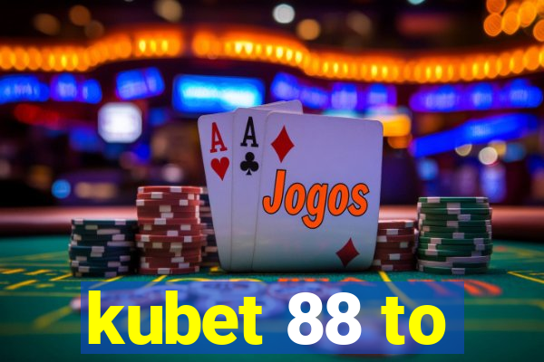 kubet 88 to