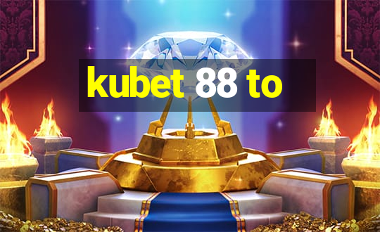 kubet 88 to