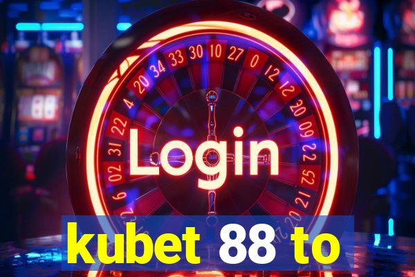 kubet 88 to