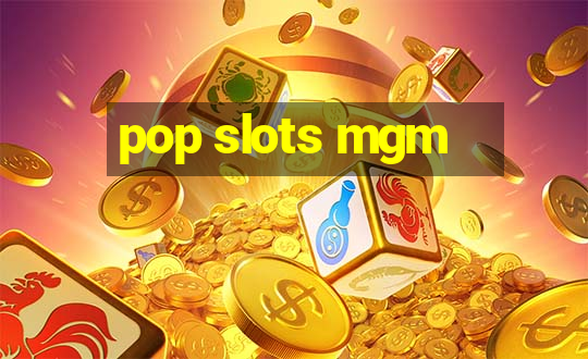 pop slots mgm