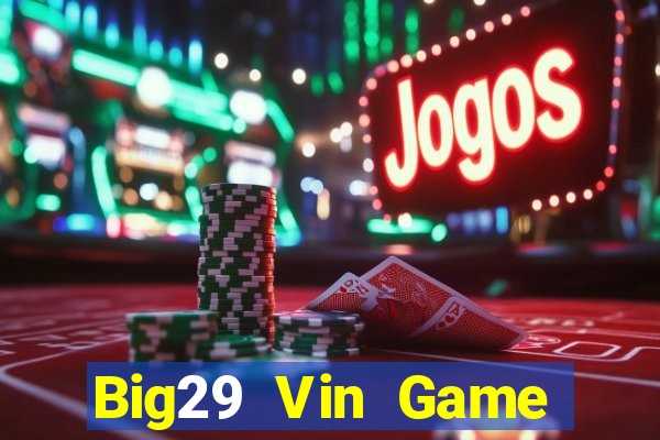 Big29 Vin Game Bài Vip