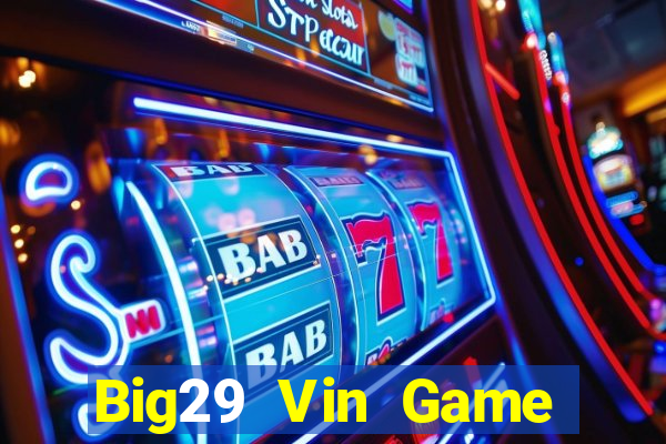 Big29 Vin Game Bài Vip