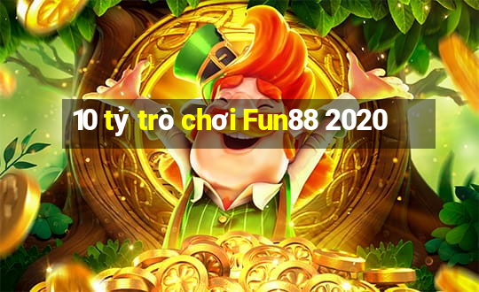 10 tỷ trò chơi Fun88 2020