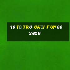 10 tỷ trò chơi Fun88 2020