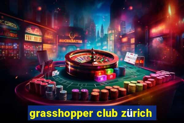 grasshopper club zürich