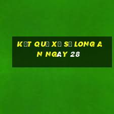 kết quả Xổ Số Long An ngày 28