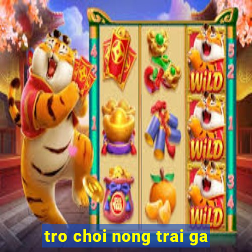 tro choi nong trai ga